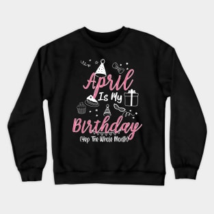 April Is My Birthday Month Gift for Girl and woman Crewneck Sweatshirt